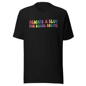 Pride T-shirt Always A Slut For Equal Rights Short Sleeve Ultra Soft Crew Neck Top